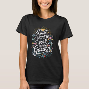 Camiseta Eu Só Quero Trabalhar no Meu Jardim Amante de Jard