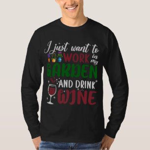 Camiseta Eu Só Quero Trabalhar No Meu Jardim E Beber Ga De 