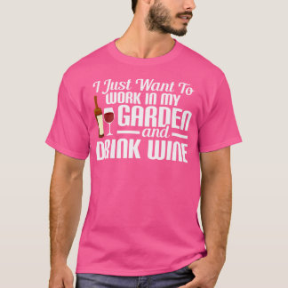 Camiseta Eu Só Quero Trabalhar No Meu Jardim E Beber Vinho 