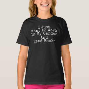 Camiseta Eu Só Quero Trabalhar No Meu Jardim E Ler Livros