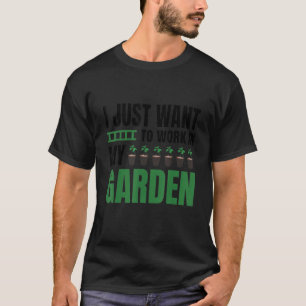 Camiseta Eu Só Quero Trabalhar No Meu Jardim E Passar O Tem