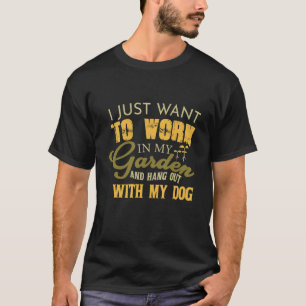 Camiseta Eu Só Quero Trabalhar No Meu Jardim E Sair Com