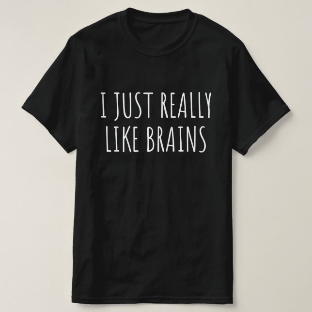 Camiseta Eu Só Realmente Gosto de Cérebros (Frente do Design)