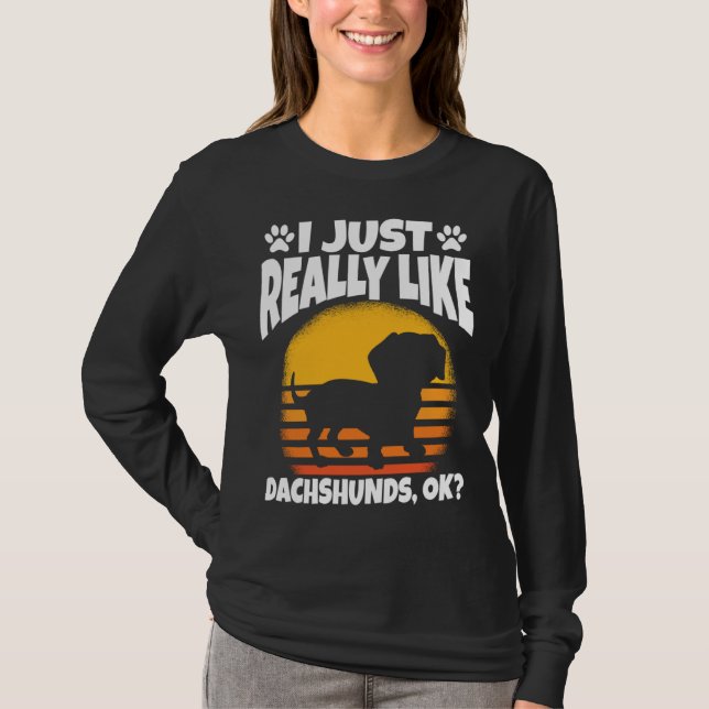 Camiseta Eu Só Realmente Gosto de Dachshunds Ok (Frente)