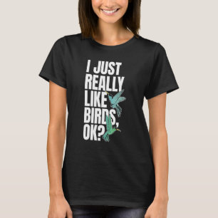 Camiseta Eu Só Realmente Gosto de Pássaros OK Amante de Bei