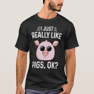 Camiseta Eu Só Realmente Gosto de Porcos Ok Porquinho Fofo 