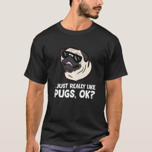 Camiseta Eu Só Realmente Gosto de Pugs Okay Pug