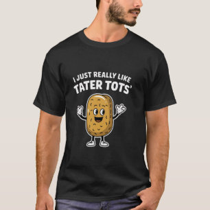 Camiseta Eu Só Realmente Gosto de Tater Tots Frio Comida de