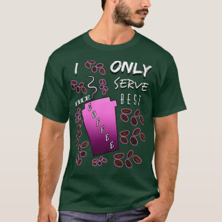 Camiseta Eu só sirvo o melhor barista cobarde dizendo