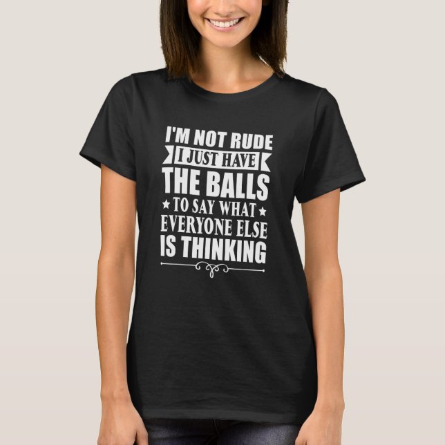 Camiseta Eu Só Tenho As Bolas Para Dizer O Que Todo Mundo M (Frente)