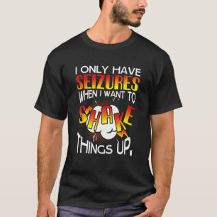 Camiseta Eu só tenho convulsões quando quero agitar as cois