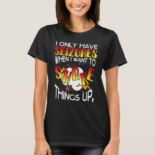Camiseta Eu só tenho convulsões quando quero agitar as cois