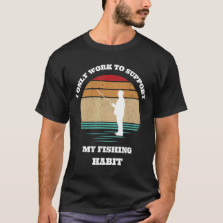 Camiseta Eu só trabalho para manter meu vício de pescador p
