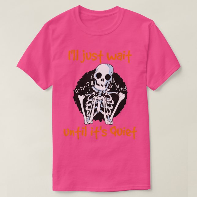 Camiseta Eu só vou esperar até que seja quieto, esqueleto e (Frente do Design)