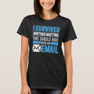 Camiseta Eu Sobrevivi A Outra Reunião Que Deveria Ter Sido