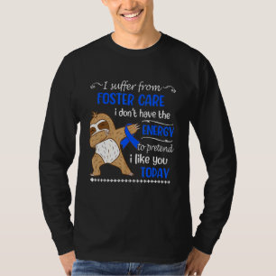 Camiseta Eu sofro com o "Foster Care" Eu não tenho muita en