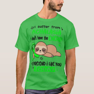 Camiseta Eu Sofro Da Achalasia Eu Não Tenho Energia Para