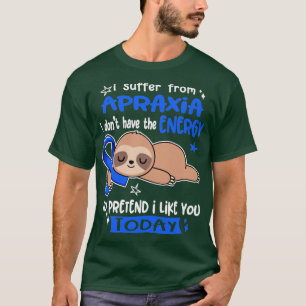 Camiseta Eu Sofro De Apraxia Eu Não Tenho Energia Para Pr