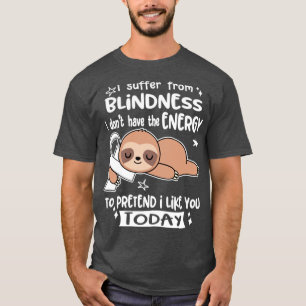 Camiseta Eu Sofro De Cegueira Eu Não Tenho Energia Para