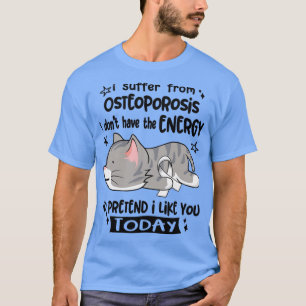 Camiseta Eu Sofro De Osteoporose Eu Não Tenho Energia