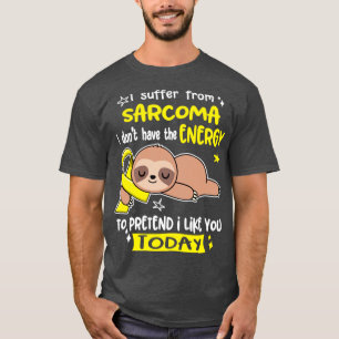 Camiseta Eu Sofro De Sarcoma Eu Não Tenho Energia Para Pr