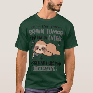 Camiseta Eu Sofro De Tumor Cerebral Eu Não Tenho A Energia
