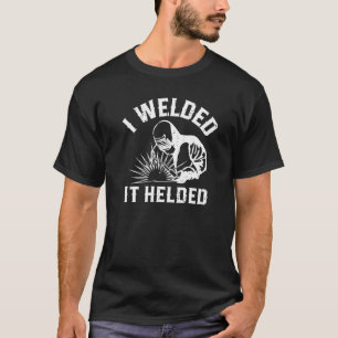 Camiseta Eu soltei-o com o Welder perfeito para aqueles que