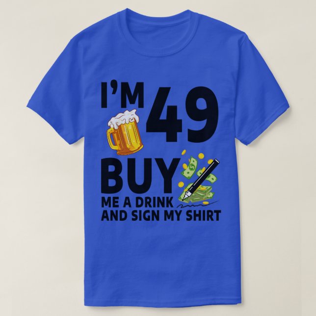 Camiseta Eu Sou 49 Comprar Uma Bebida E Assino Minha 49º Ab (Frente do Design)