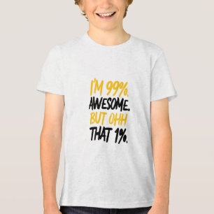 Camiseta Eu sou 99% incrível, mas Ohh, aquele Design de 1%