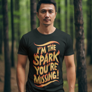 Camiseta Eu sou a faísca que você está perdendo