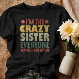 Camiseta Eu sou a Irmã Louca que todos te avisaram