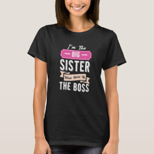 Camiseta Eu Sou a Irmã Mais Velha, o Que Me Torna a Chefe d