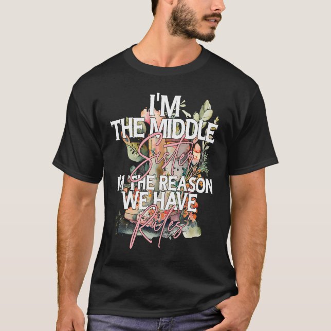 Camiseta Eu sou a Irmã Média a razão pela qual temos Médio  (Frente)