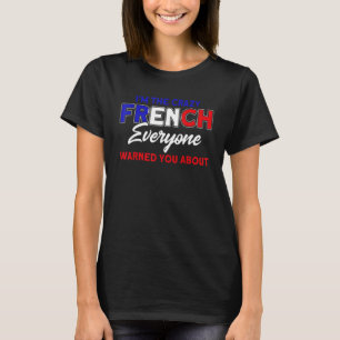 Camiseta Eu Sou a Louca Bandeira Francesa Raízes França 1