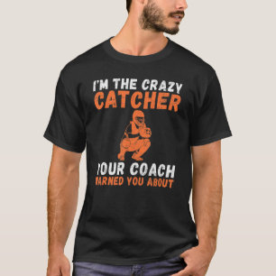 Camiseta Eu sou a louca Catcher que o seu treinador te avis