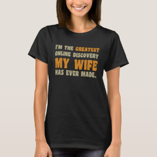 Camiseta Eu sou a maior descoberta online que minha esposa 