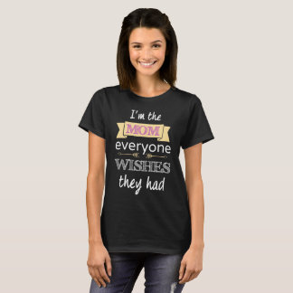 Camiseta Eu sou a mamã que todos deseja que tiveram o dia