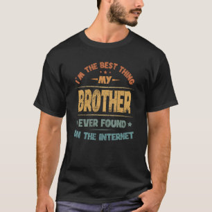 Camiseta Eu sou a melhor coisa que meu irmão já encontrou n