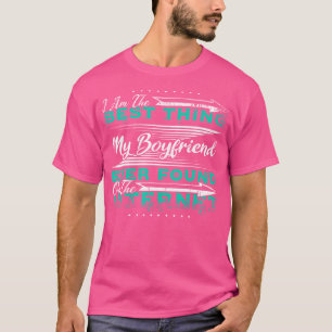 Camiseta EU Sou a Melhor Coisa Que Meu Namorado Já Encontro