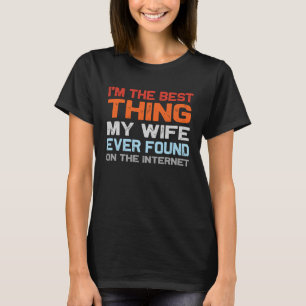 Camiseta Eu sou a melhor coisa que minha esposa já encontro