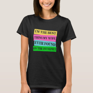 Camiseta Eu sou a melhor coisa que minha esposa já encontro