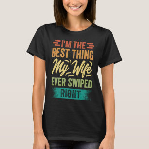 Camiseta Eu sou a melhor coisa que minha esposa já vagueou