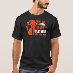 Camiseta Eu sou a melhor decisão que você já fez Dia de os