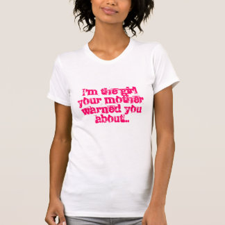 Camiseta Eu sou a menina que sua mãe o advertiu sobre…