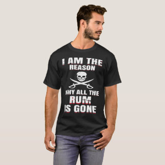 Camiseta Eu sou a razão pela qual todo o rum é T ido do