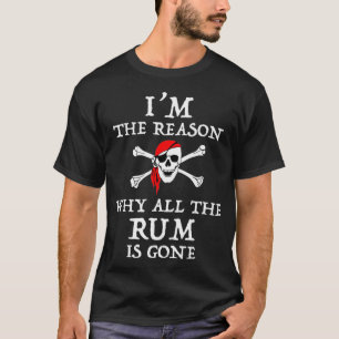 Camiseta Eu Sou A Razão Pela Qual Todo O Rum Ficou Engraç