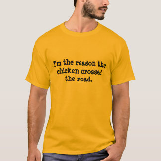 Camiseta Eu sou a razão que a galinha cruzou a estrada