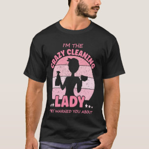 Camiseta Eu sou a senhora limpa louca, empregada doméstica,