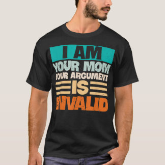 Camiseta EU SOU A SUA MÃE O SEU ARGUMENTO É Dia de as mães 