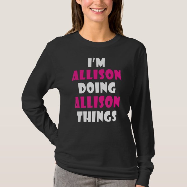 Camiseta Eu sou Allison Fazendo Allison Coisas Allison (Frente)